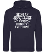 BEING AN ADULT IS LIKE the Dumbest THING I'VE EVER DONE. hoodie in new french navy