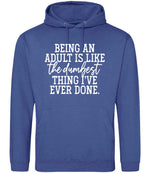 BEING AN ADULT IS LIKE the Dumbest THING I'VE EVER DONE. hoodie in royal blue