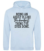 BEING AN ADULT IS LIKE the Dumbest THING I'VE EVER DONE. hoodie in sky blue