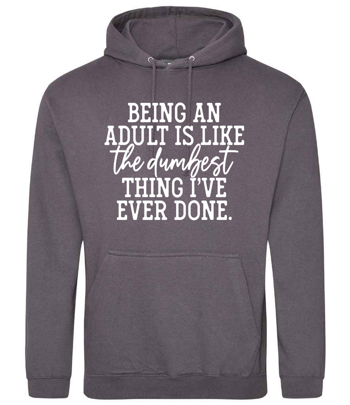 BEING AN ADULT IS LIKE the Dumbest THING I'VE EVER DONE. hoodie in steel grey