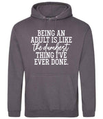 BEING AN ADULT IS LIKE the Dumbest THING I'VE EVER DONE. hoodie in steel grey