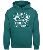 BEING AN ADULT IS LIKE the Dumbest THING I'VE EVER DONE. hoodie in teal
