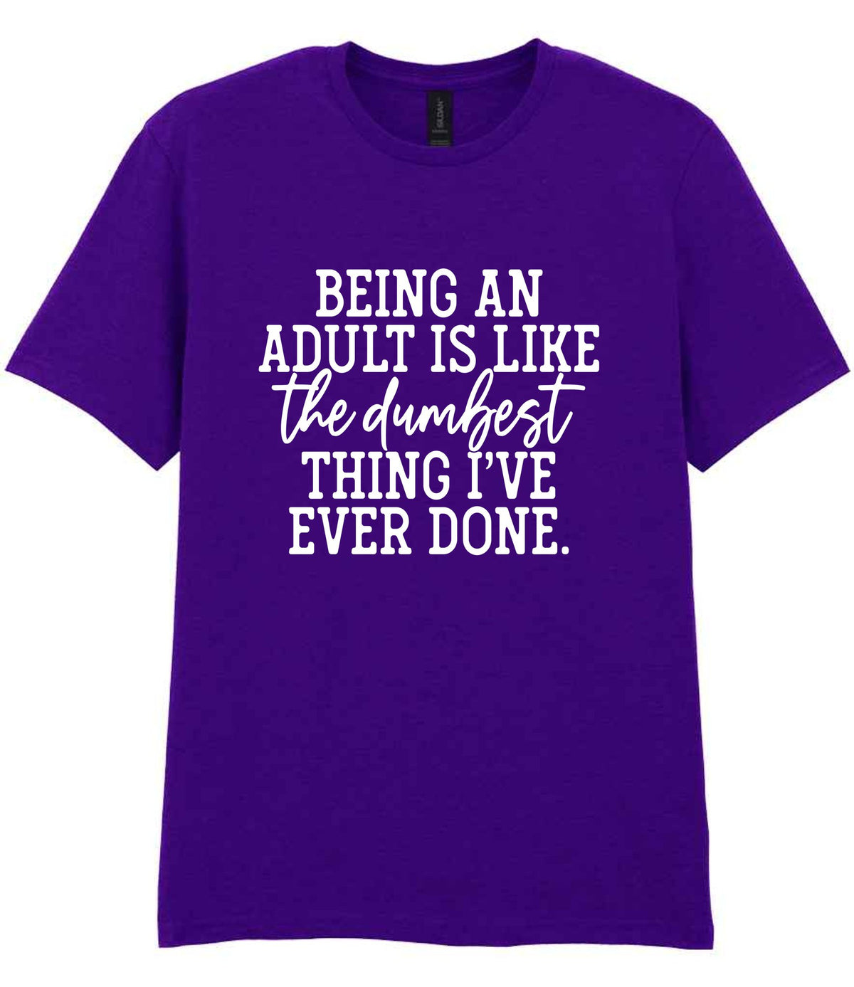 BEING AN ADULT IS LIKE the Dumbest THING I'VE EVER DONE. t-shirt in purple