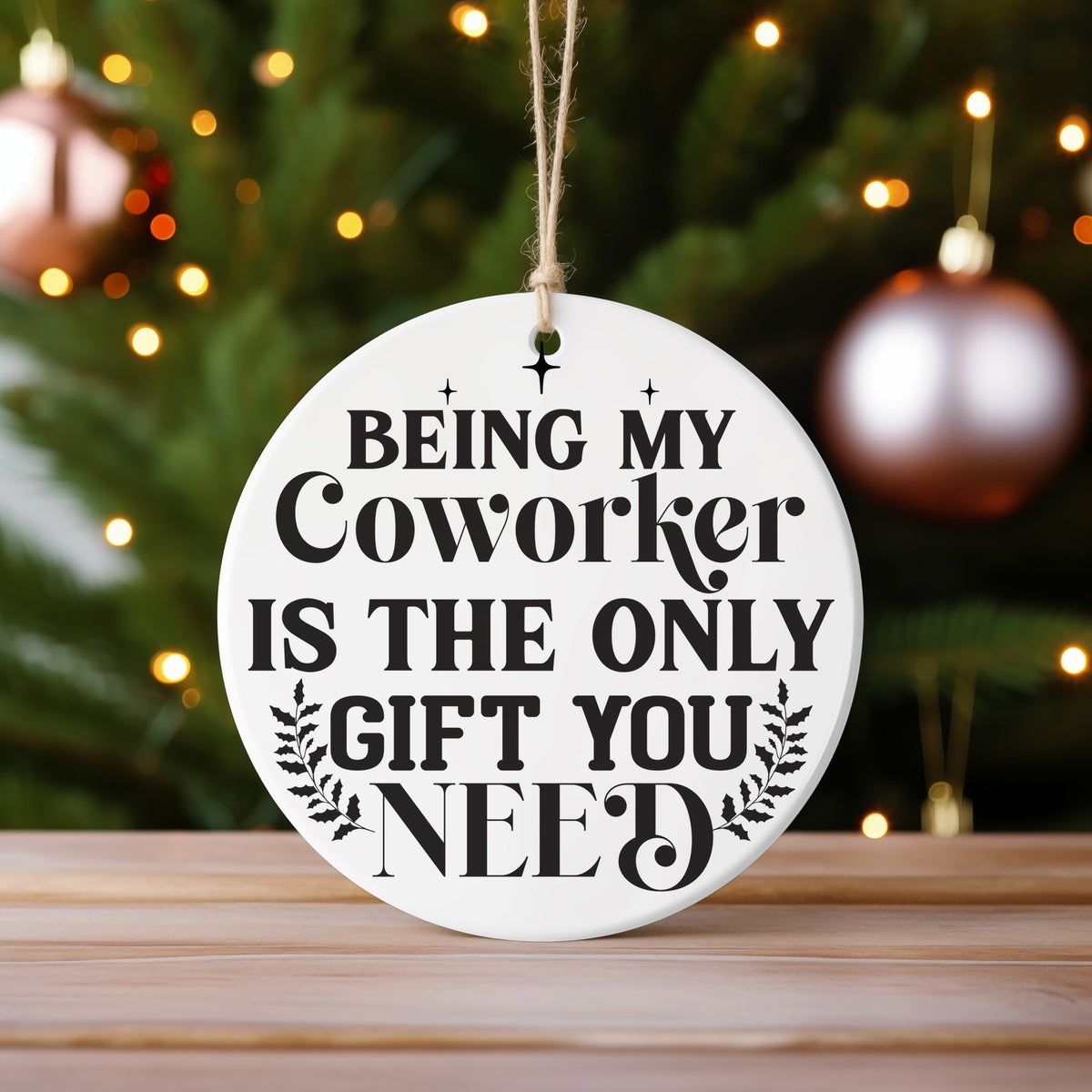 BEING MY Coworker IS THE ONLY GIFT YOU NEED hanging decoration in standard