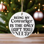 BEING MY Coworker IS THE ONLY GIFT YOU NEED hanging decoration in standard