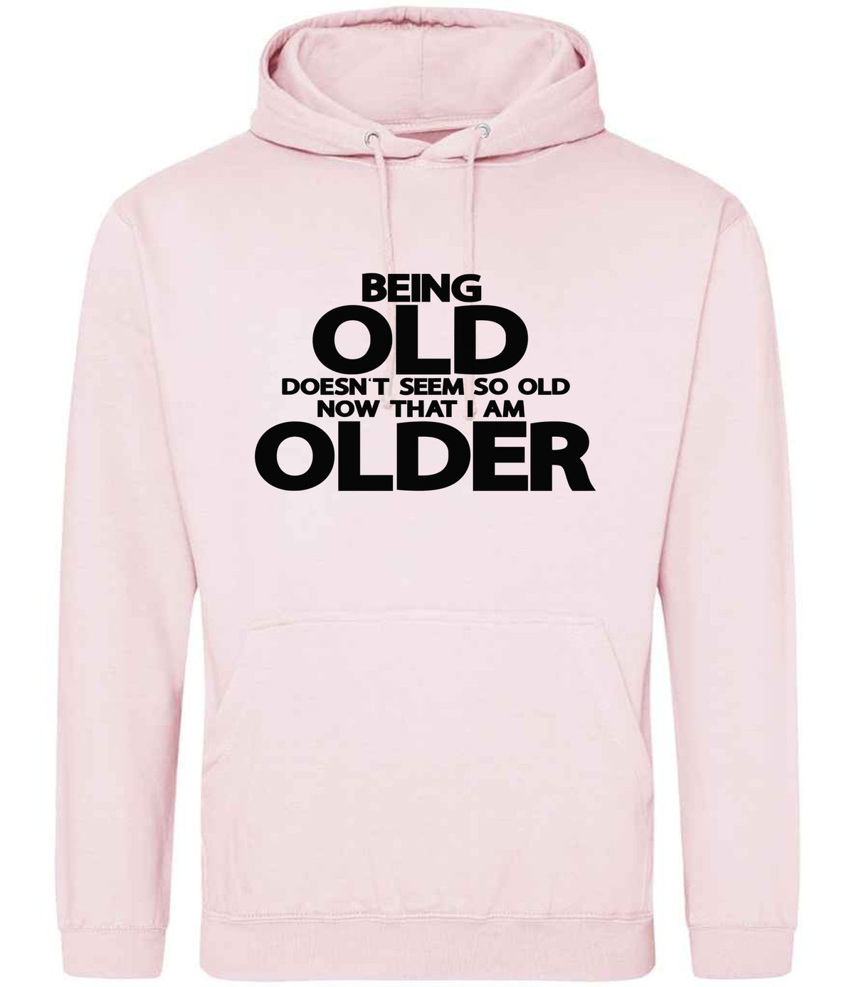 Being Old Doesn't Seem So Old Now That I Am Older hoodie in baby pink