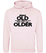 Being Old Doesn't Seem So Old Now That I Am Older hoodie in baby pink