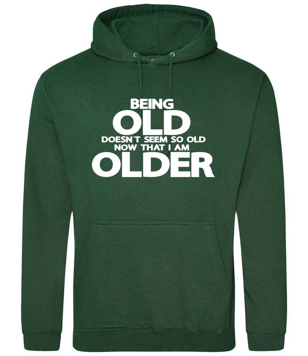 Being Old Doesn't Seem So Old Now That I Am Older hoodie in bottle green