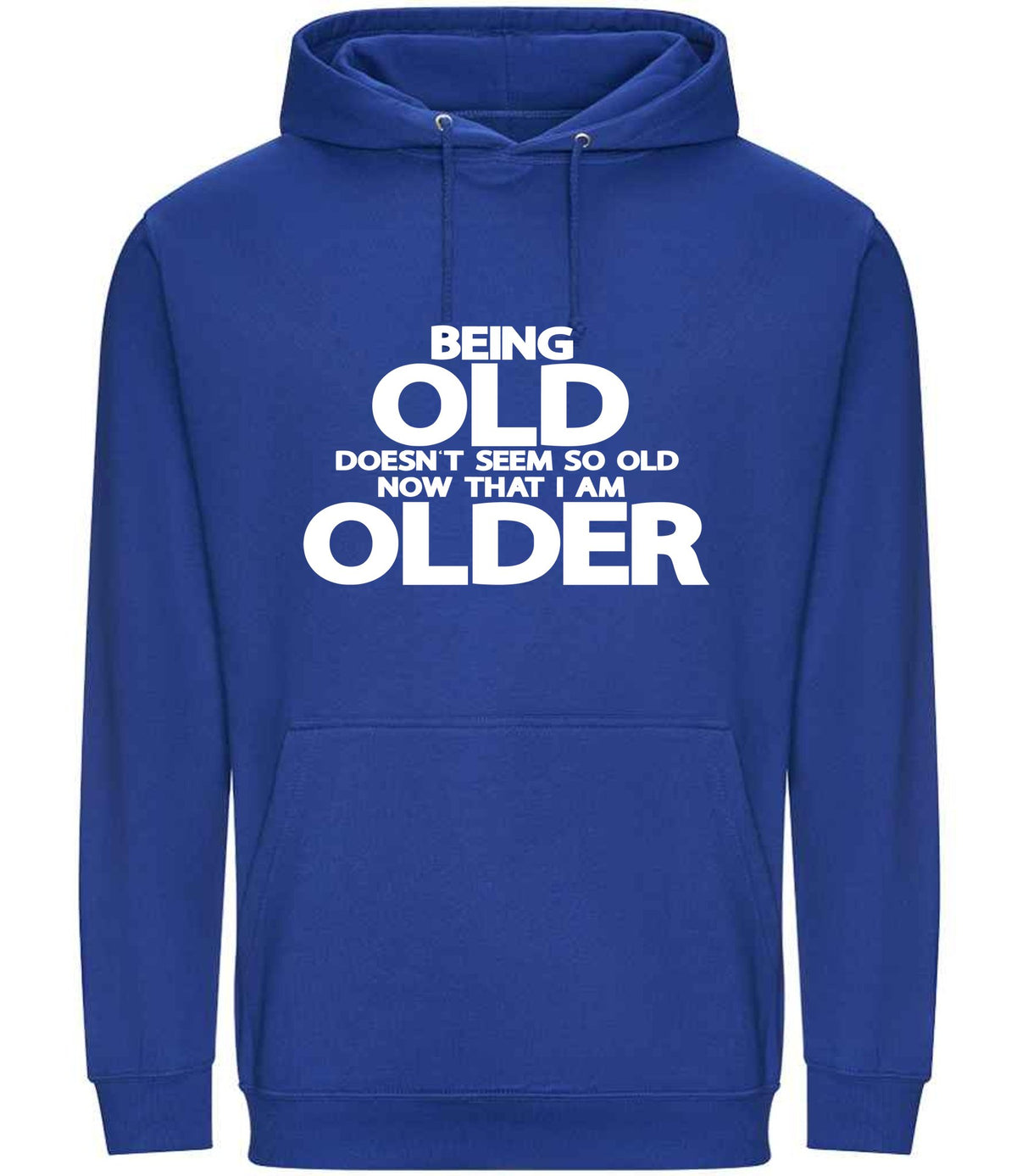 Being Old Doesn't Seem So Old Now That I Am Older hoodie in bright royal