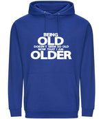 Being Old Doesn't Seem So Old Now That I Am Older hoodie in bright royal