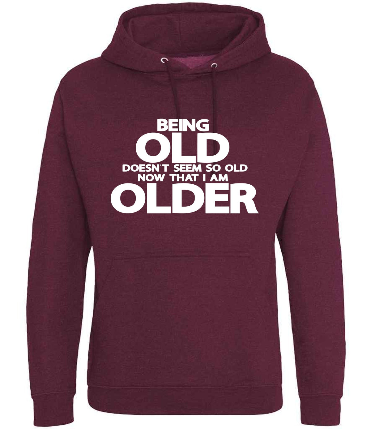 Being Old Doesn't Seem So Old Now That I Am Older hoodie in burgundy smoke