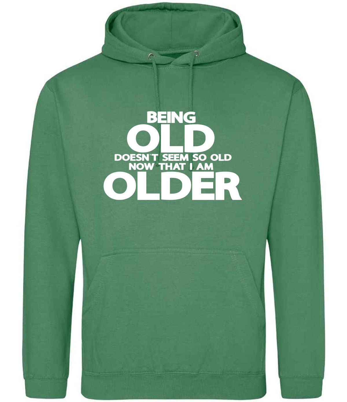 Being Old Doesn't Seem So Old Now That I Am Older hoodie in cactus green
