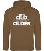Being Old Doesn't Seem So Old Now That I Am Older hoodie in caramel toffee