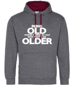 Being Old Doesn't Seem So Old Now That I Am Older hoodie in charcoal/burgundy
