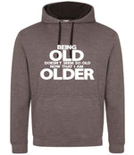 Being Old Doesn't Seem So Old Now That I Am Older hoodie in charcoal/jet black