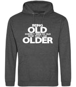 Being Old Doesn't Seem So Old Now That I Am Older hoodie in charcoal