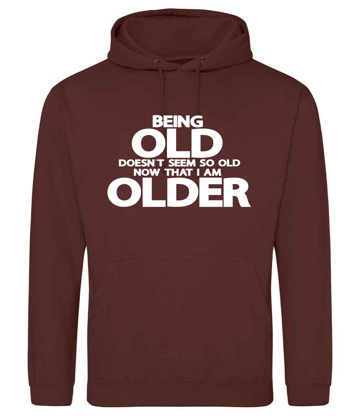 Being Old Doesn't Seem So Old Now That I Am Older hoodie in chocolate fudge brownie