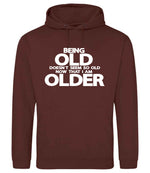 Being Old Doesn't Seem So Old Now That I Am Older hoodie in chocolate fudge brownie