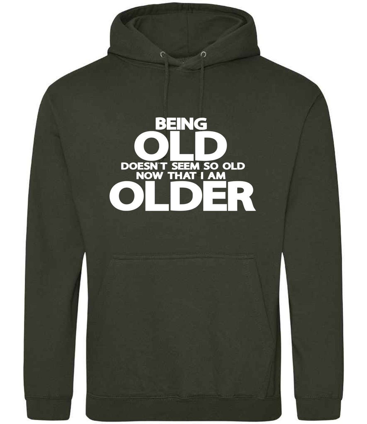 Being Old Doesn't Seem So Old Now That I Am Older hoodie in combat green