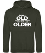 Being Old Doesn't Seem So Old Now That I Am Older hoodie in combat green