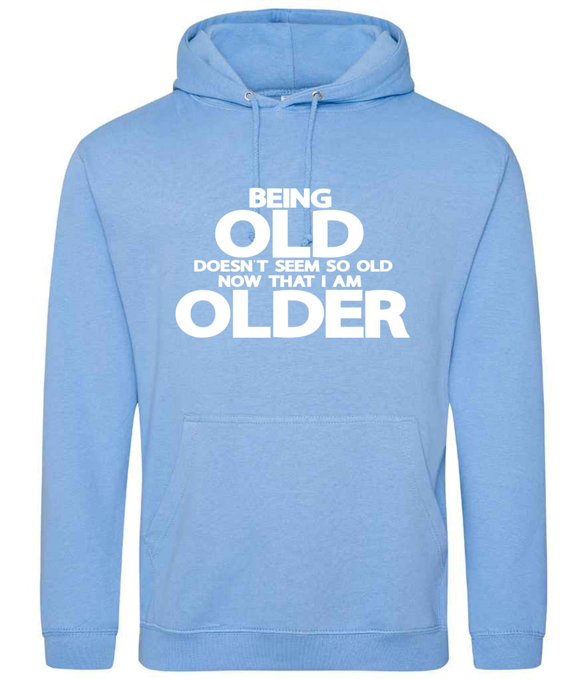 Being Old Doesn't Seem So Old Now That I Am Older hoodie in cornflower blue