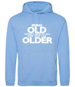 Being Old Doesn't Seem So Old Now That I Am Older hoodie in cornflower blue