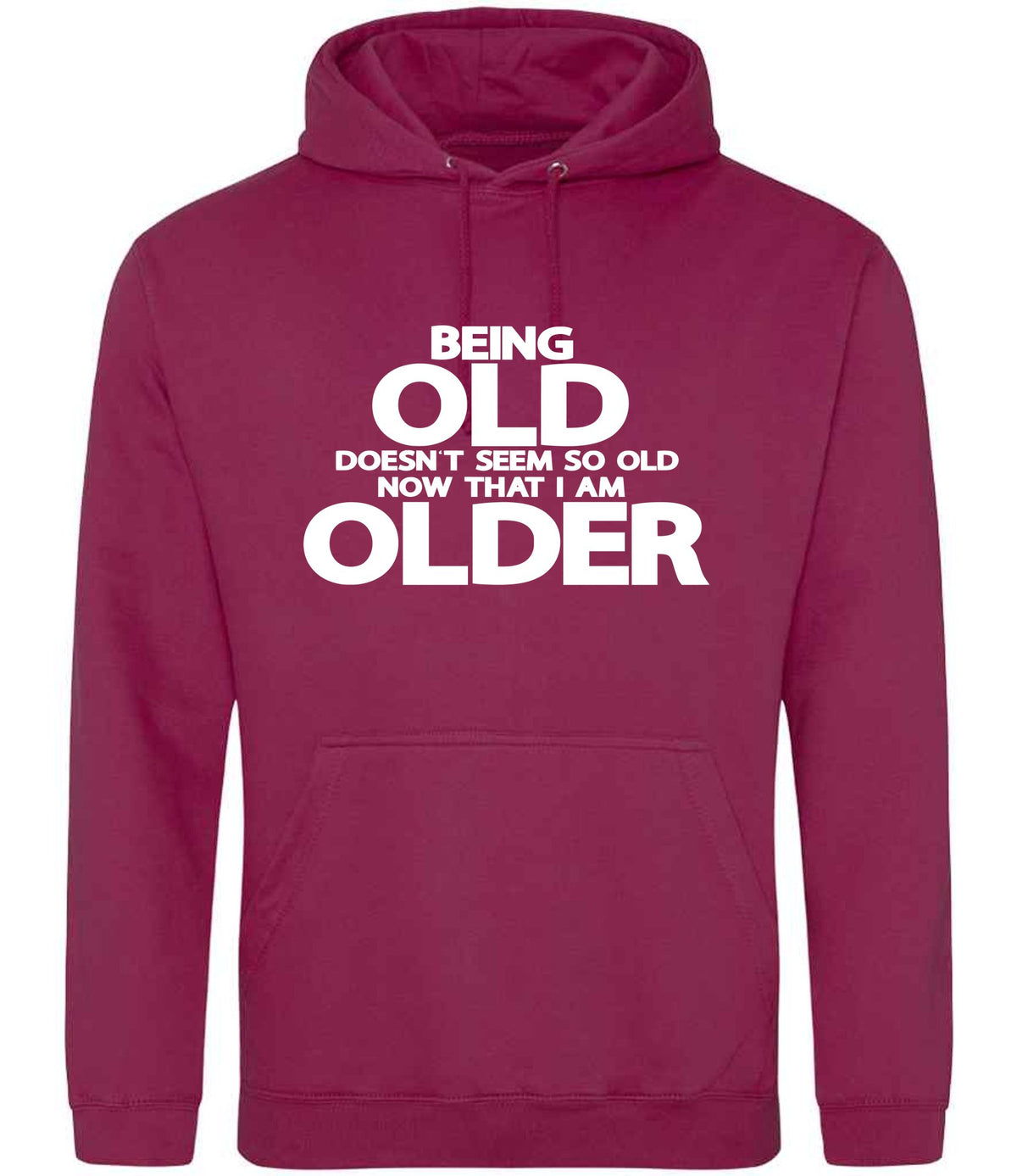 Being Old Doesn't Seem So Old Now That I Am Older hoodie in cranberry