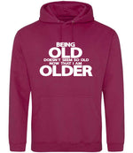 Being Old Doesn't Seem So Old Now That I Am Older hoodie in cranberry