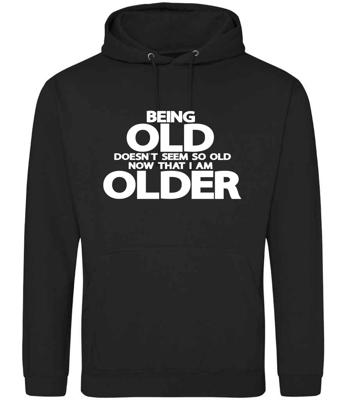 Being Old Doesn't Seem So Old Now That I Am Older hoodie in deep black