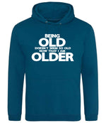 Being Old Doesn't Seem So Old Now That I Am Older hoodie in deep sea blue