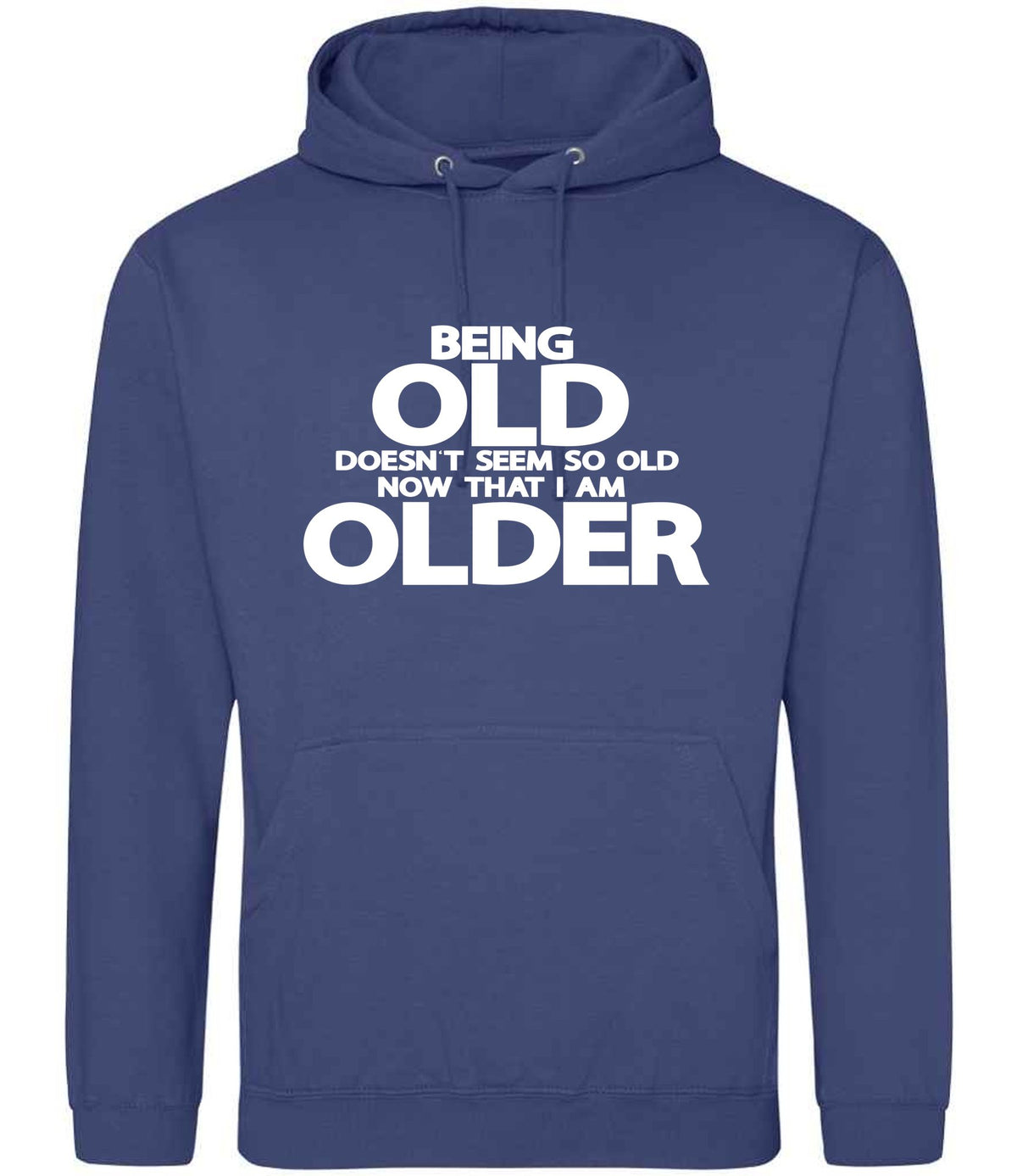 Being Old Doesn't Seem So Old Now That I Am Older hoodie in denim