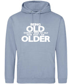 Being Old Doesn't Seem So Old Now That I Am Older hoodie in dusty blue