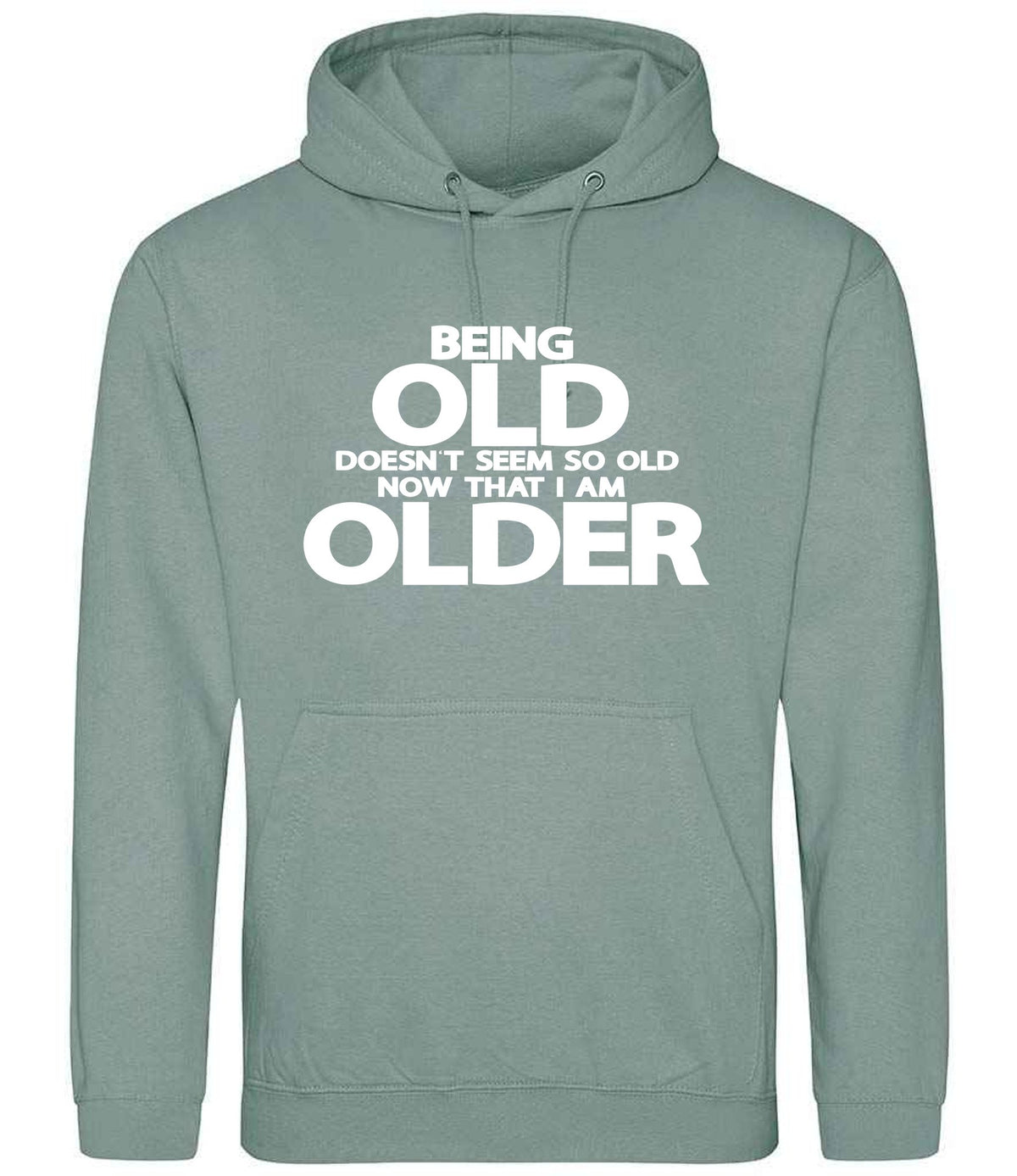 Being Old Doesn't Seem So Old Now That I Am Older hoodie in dusty green