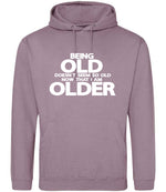 Being Old Doesn't Seem So Old Now That I Am Older hoodie in dusty purple