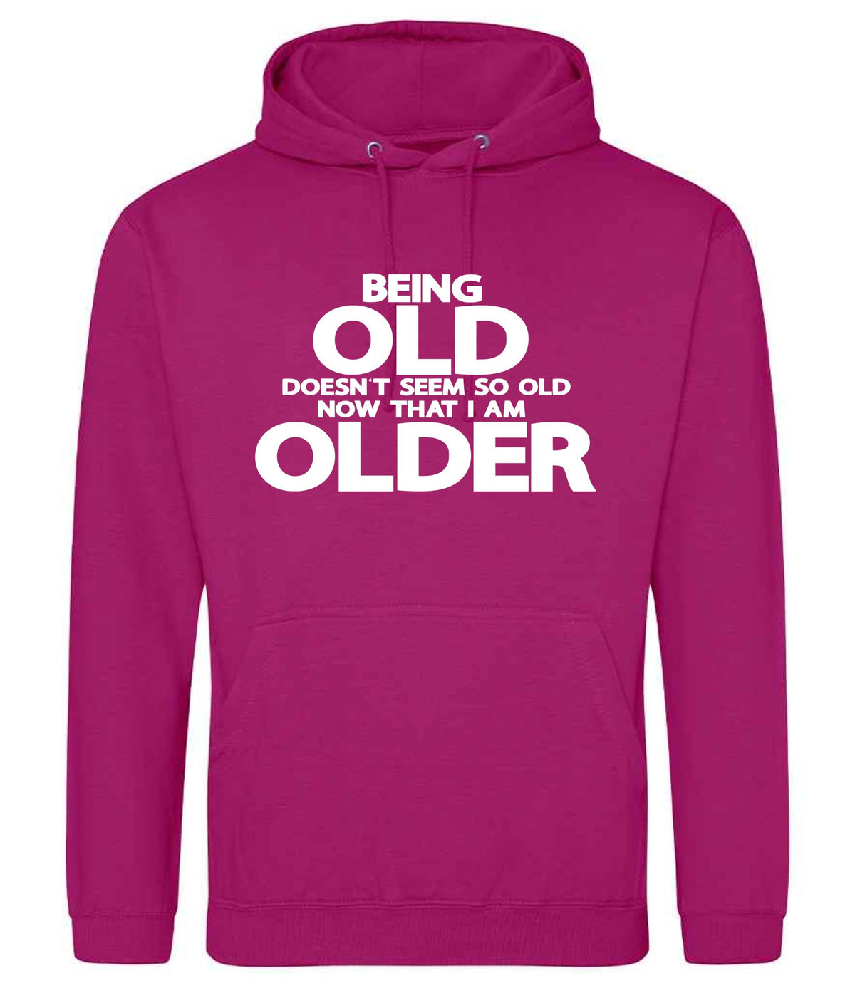 Being Old Doesn't Seem So Old Now That I Am Older hoodie in festival fuchsia