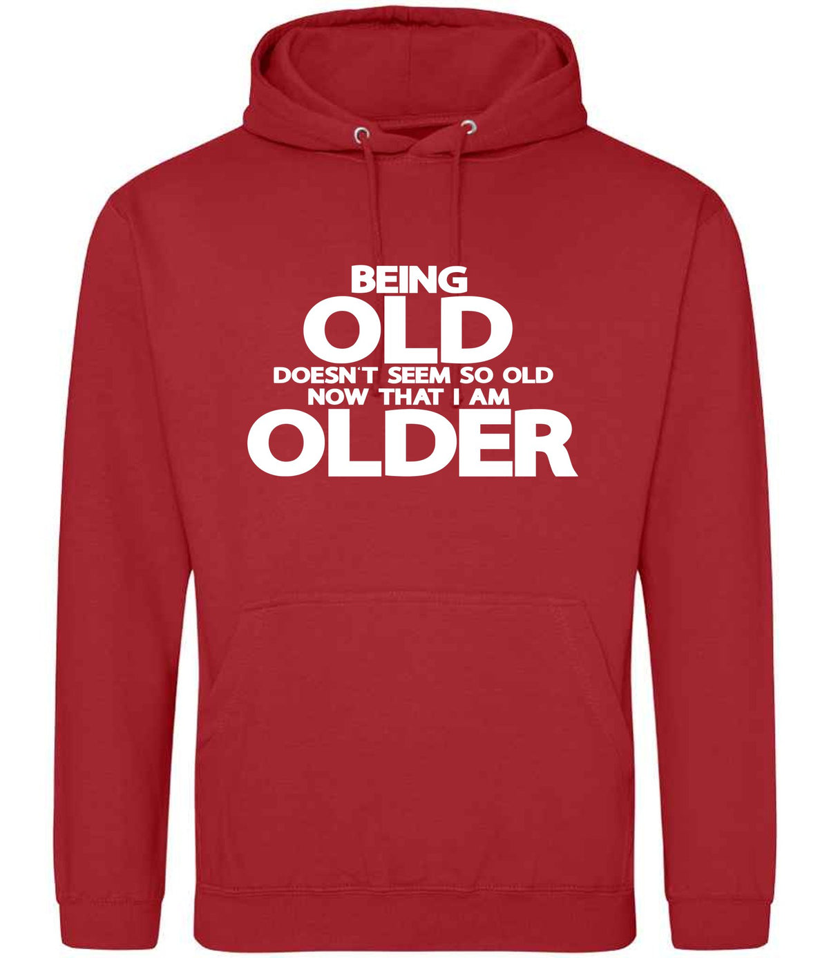 Being Old Doesn't Seem So Old Now That I Am Older hoodie in fire red
