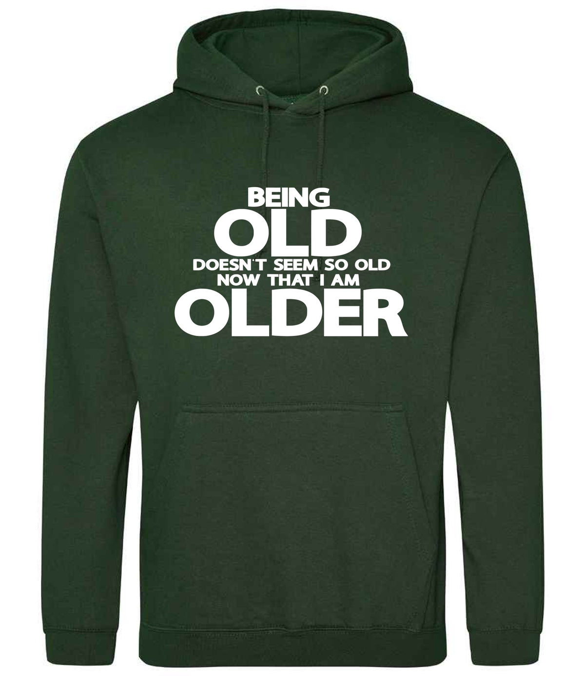 Being Old Doesn't Seem So Old Now That I Am Older hoodie in forest green
