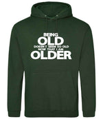 Being Old Doesn't Seem So Old Now That I Am Older hoodie in forest green