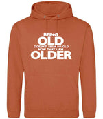 Being Old Doesn't Seem So Old Now That I Am Older hoodie in ginger biscuit