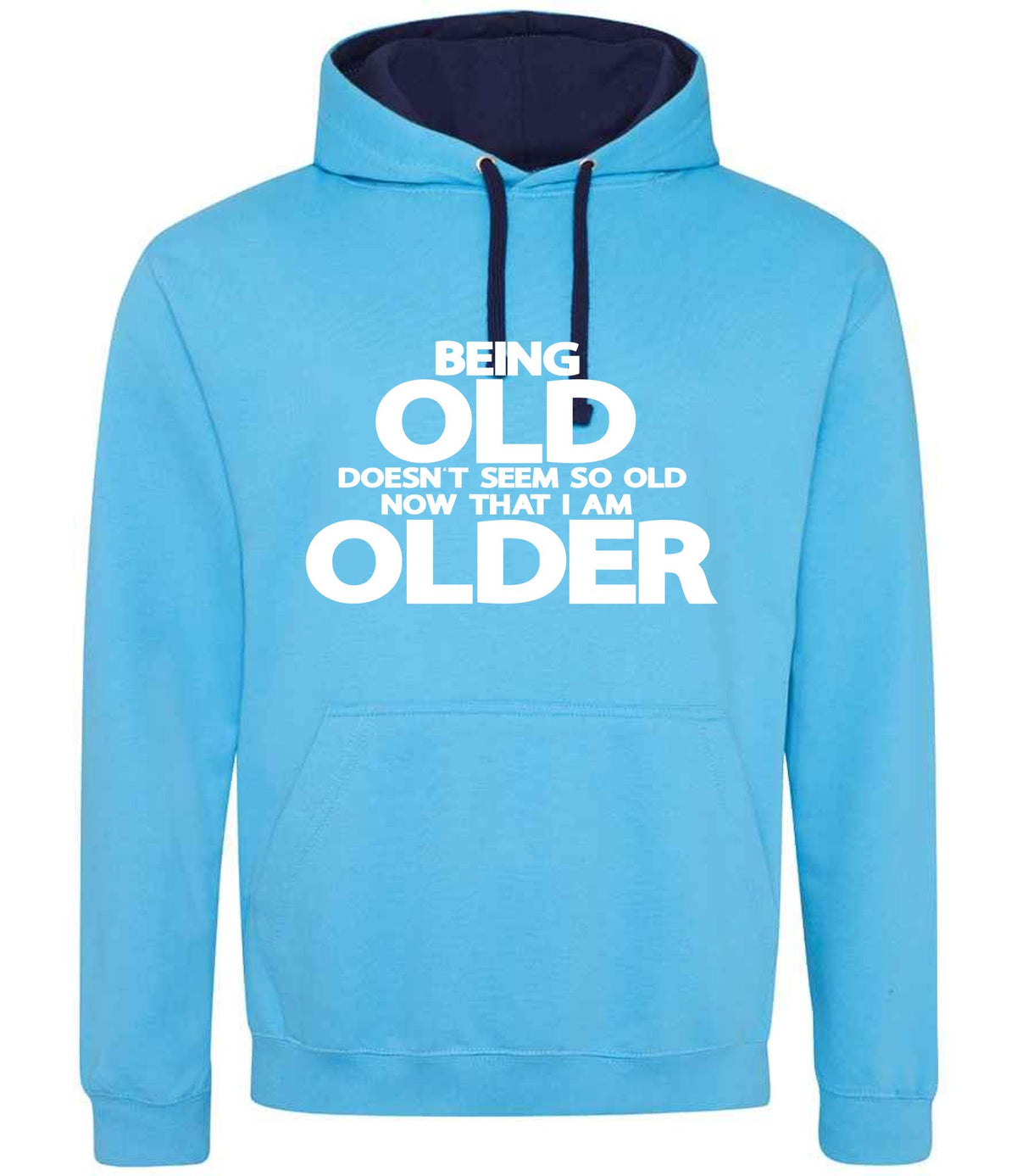Being Old Doesn't Seem So Old Now That I Am Older hoodie in hawaiian blue/oxford navy