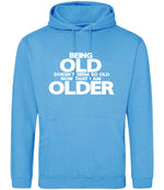 Being Old Doesn't Seem So Old Now That I Am Older hoodie in hawaiian blue