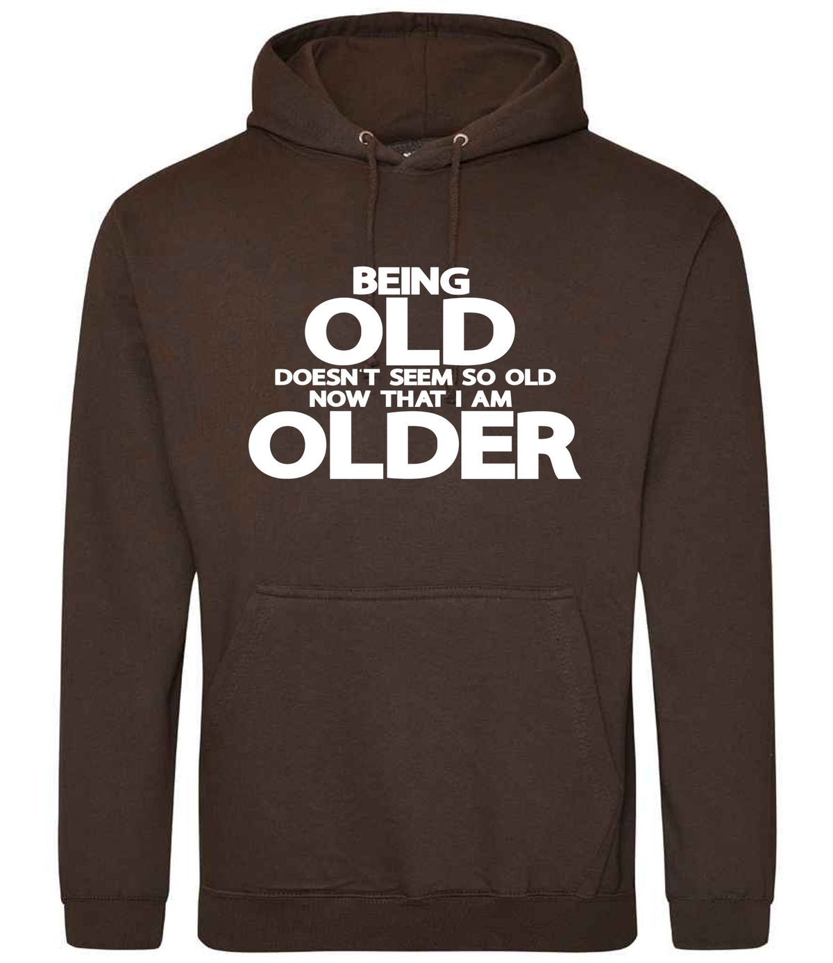 Being Old Doesn't Seem So Old Now That I Am Older hoodie in hot chocolate