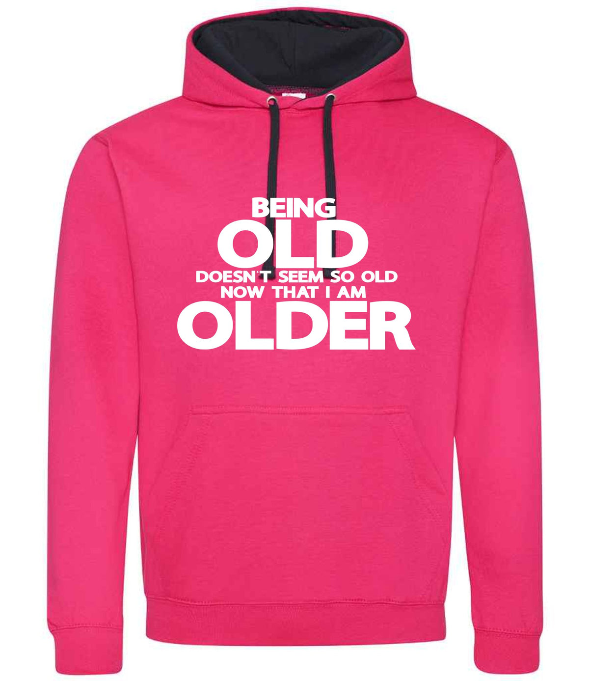 Being Old Doesn't Seem So Old Now That I Am Older hoodie in hot pink/french navy
