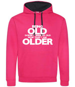 Being Old Doesn't Seem So Old Now That I Am Older hoodie in hot pink/french navy
