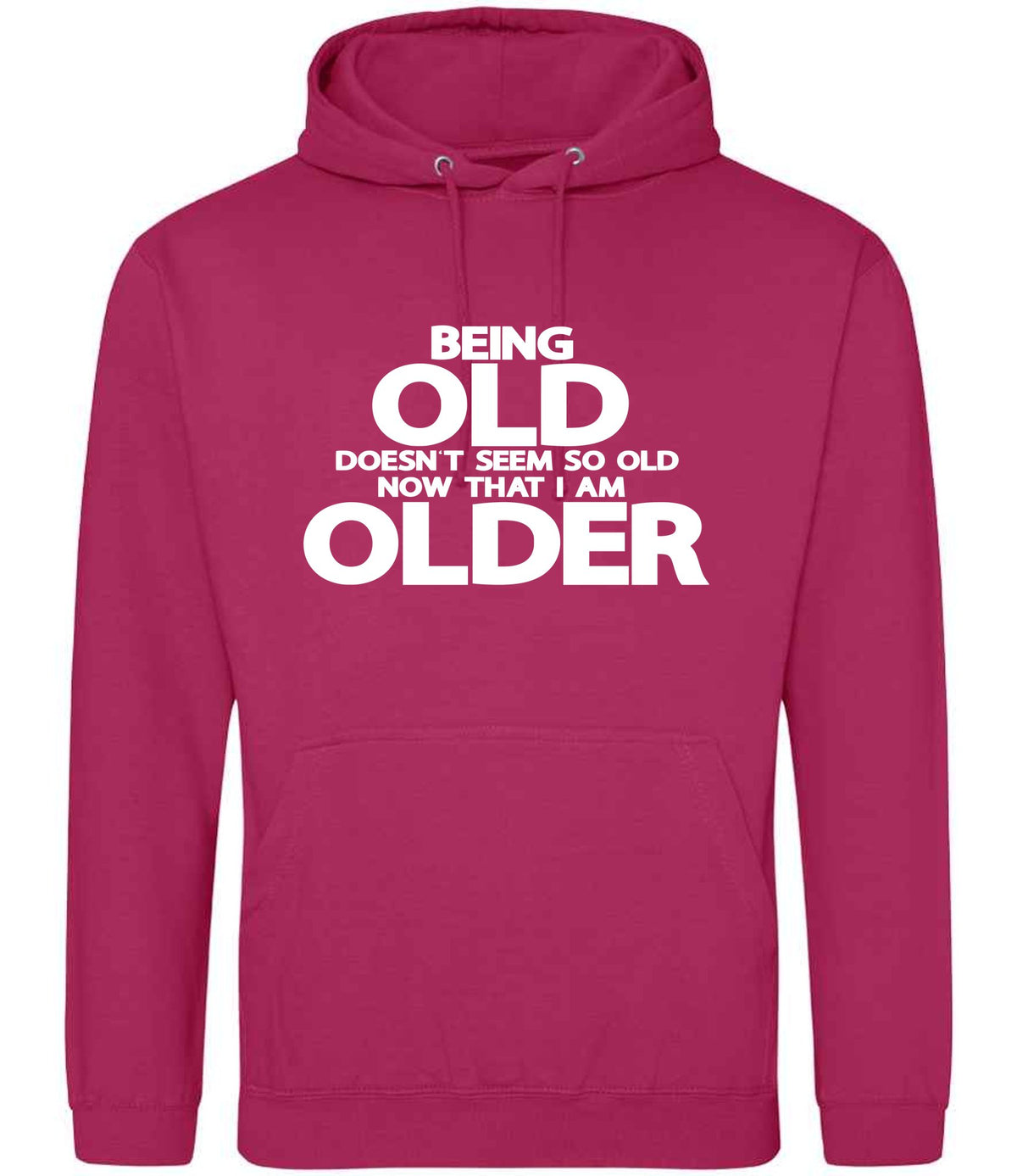 Being Old Doesn't Seem So Old Now That I Am Older hoodie in hot pink