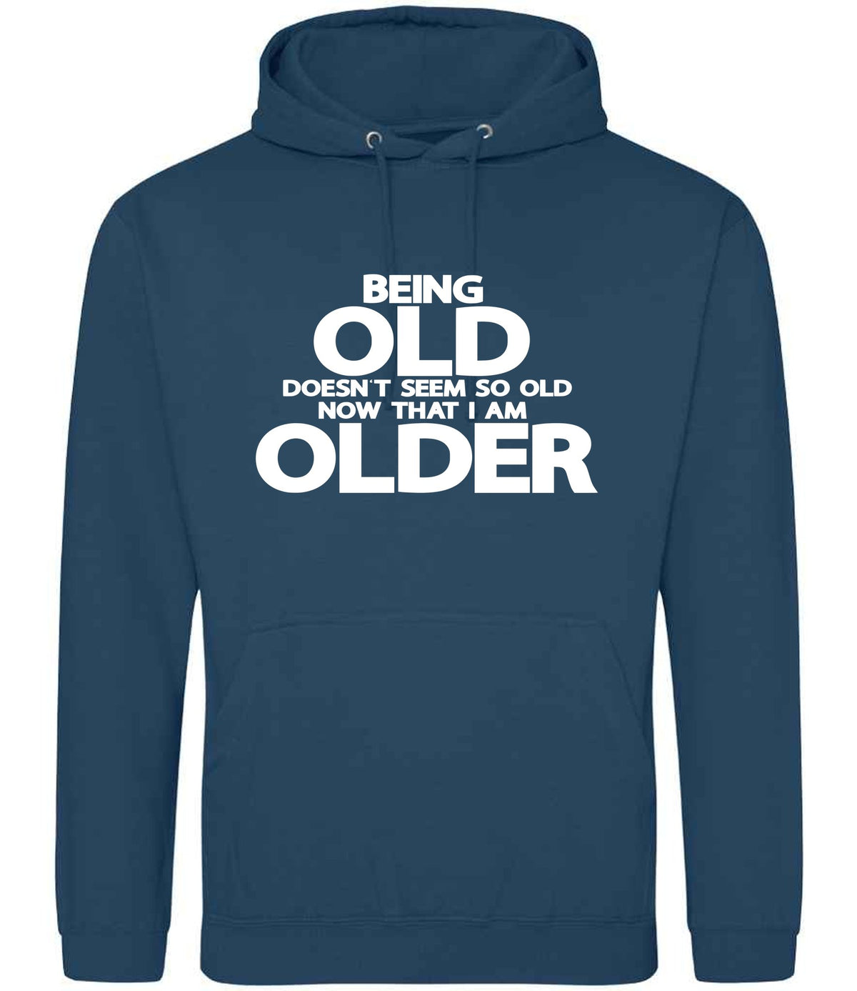 Being Old Doesn't Seem So Old Now That I Am Older hoodie in ink blue
