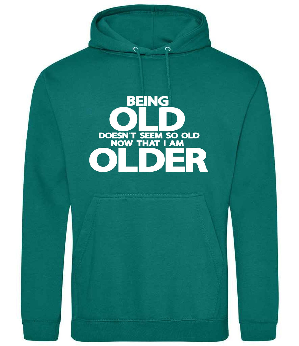 Being Old Doesn't Seem So Old Now That I Am Older hoodie in jade