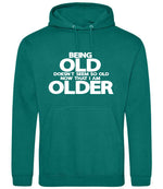 Being Old Doesn't Seem So Old Now That I Am Older hoodie in jade