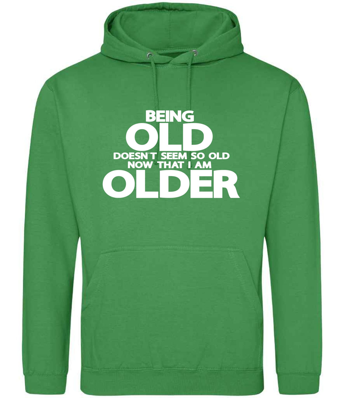 Being Old Doesn't Seem So Old Now That I Am Older hoodie in kelly green