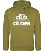 Being Old Doesn't Seem So Old Now That I Am Older hoodie in khaki